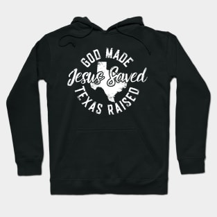 God Made Texas Raised Jesus Saved Hoodie